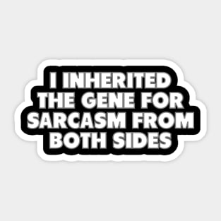 I Inherited The Gene For Sarcasm From Both Sides Sticker